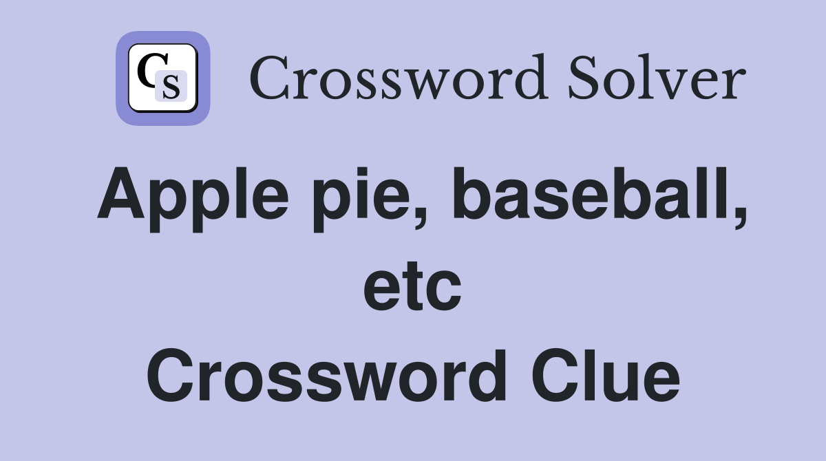 Apple pie, baseball, etc Crossword Clue Answers Crossword Solver